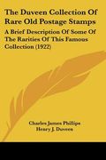 the duveen collection of rare old postage stamps: a brief description of some of the rarities of this famous collection (1922)