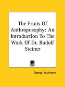 the fruits of anthroposophy: an introduction to the work of dr. rudolf steiner (en Inglés)