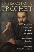 In Search of a Prophet: A Spiritual Journey With Kahlil Gibran (en Inglés)