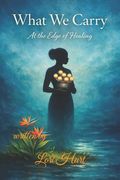What We Carry: At the Edge of Healing (en Inglés)