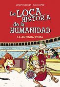 La Loca Historia de la Humanidad: La Antigua Roma