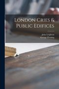 London Cries & Public Edifices (en Inglés)