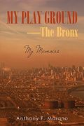 my play ground-the bronx: my memoirs (en Inglés)