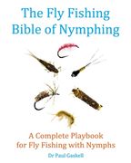 The Fly Fishing Bible of Nymphing: A Complete Playbook for Fly Fishing with Nymphs