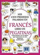 Mis Primeras Cien Palabras en Frances (Libro de Pegatinas)