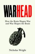 Warhead. How the Brain Shapes War and War Shapes the Brain