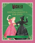Wicked: The Illustrated Lyrics. Defying Gravity & For Good