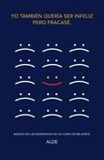 Yo También Quería ser Infeliz Pero Fracasé.  Basado en las Enseñanzas de un Curso de Milagros