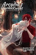 Arcadia's Ignoble Knight, Vol. 10: The War of Emergence Part III (en Inglés)