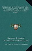 Vereinigung Fur Gerichtliche Psychologie Und Psychiatrie Im Grossherzogtum Hessen (1905) (in German)