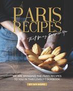 Paris Recipes That May Surprise You: We Are Bringing the Paris Recipes to You in This Lovely Cookbook (en Inglés)