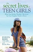 The Secret Lives of Teen Girls: What Your Mother Wouldn't Talk About but Your Daughter Needs to Know (en Inglés)