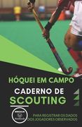 Hóquei Em Campo. Caderno de Scouting: Para registrar os dados dos jogadores observados (in Portuguese)