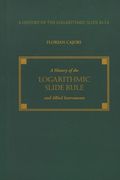 A History of the Logarithmic Slide Rule and Allied Instruments (en Inglés)