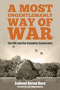 A Most Ungentlemanly way of War: The soe and the Canadian Connection (en Inglés)