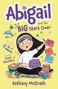 Abigail and the Big Start Over: Switch Schools. Make Friends. Fix All the Mess! (en Inglés)