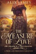 The Measure of Love: A Pride & Prejudice Variation (The Measure of a man Collection)