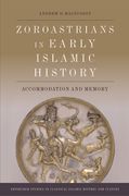 Zoroastrians in Early Islamic History: Accommodation and Memory (en Inglés)