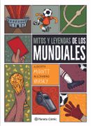 Mitos y leyendas de los mundiales - Alberto Montt - Planeta Cómic