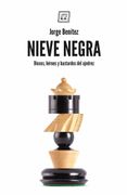 Nieve Negra. Dioses, Heroes y Bastardos del Ajedrez