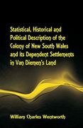 Statistical, Historical and Political Description of the Colony of New South Wales and its Dependent Settlements in Van Diemen's Land With a Particula (en Inglés)