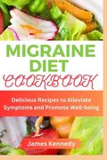 Migraine Diet Cookbook: Delicious Recipes to Alleviate Symptoms and Promote Well-being (en Inglés)