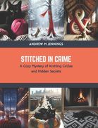 Stitched in Crime: A Cozy Mystery of Knitting Circles and Hidden Secrets (en Inglés)