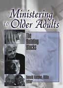 ministering to older adults: the building blocks (en Inglés)