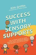 Success with Sensory Supports: The Ultimate Guide to Using Sensory Diets, Movement Breaks, and Sensory Circuits at School (en Inglés)
