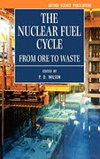 The Nuclear Fuel Cycle: From ore to Waste (Oxford Science Publications) 
