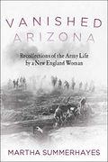 Vanished Arizona: Recollections of the Army Life by a new England Woman