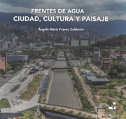 FRENTES DE AGUA CIUDAD CULTURA Y PAISAJE