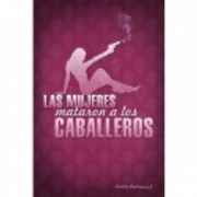 Las Mujeres Mataron a los Caballeros