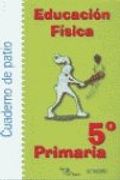 Educación Física. Cuaderno De Patio. EP 5 - Edición 2004