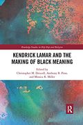Kendrick Lamar and the Making of Black Meaning (Routledge Studies in hip hop and Religion) (en Inglés)
