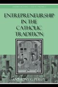 Entrepreneurship in the Catholic Tradition (Studies in Ethics and Economics) (en Inglés)