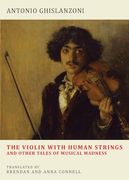 The Violin With Human Strings and Other Tales of Musical Madness (en Inglés)