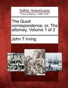 the quod correspondence, or, the attorney. volume 1 of 2