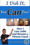 I Did It, You Can Too!: How I Lost 70lbs and Became A Fitness Coach (en Inglés)