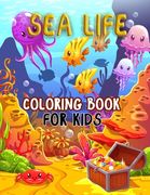 Sea life coloring book for kids: Animal colouring book, Sea animal, Explore Marine Life in the Ocean, Underwater Marine Life