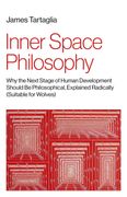 Inner Space Philosophy: Why the Next Stage of Human Development Should Be Philosophical, Explained Radically (Suitable for Wolves)