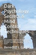 Dark Psychology Secrets & Mind Control Techniques: How to Analyze People with NLP Body Language + Manipulation Strategies and Become a Skilled Persuad (en Inglés)