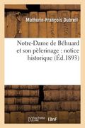 Notre-Dame de Béhuard Et Son Pèlerinage: Notice Historique (en Francés)