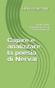 Capire e Analizzare la Poesia di Nerval: Analisi Delle Principali Poesie di Gérard de Nerval (en Italiano)