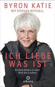 Ich Liebe, was Ist: Freiheit Finden in Einer Welt des Leidens (en Alemán)