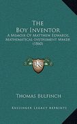 the boy inventor: a memoir of matthew edwards, mathematical-instrument maker (1860) (en Inglés)