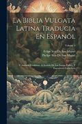 La Biblia Vulgata Latina Traducia en Espanõl: Y Anotada Conforme al Sentido de los Santos Padres, y Expositores Cathòlicos; Volume 4 (in Spanish)