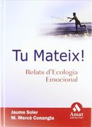 TU MATEIX: Relats d¿ecologia emocional (in Spanish)