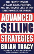 Advanced Selling Strategies: The Proven System of Sales Ideas, Methods and Techniques Used by top Salespeople Everywhere 