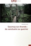 Gournay-Sur-Aronde: Du Sanctuaire Au Guerrier